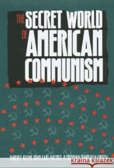 The Secret World of American Communism Harvey Klehr Fridrikh Firsov Timothy D. Sergay 9780300068559 Yale University Press