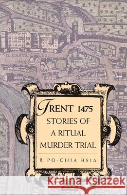 Trent 1475: Stories of a Ritual Murder Trial R. Po-Chia Hsia 9780300068726 Yale University Press