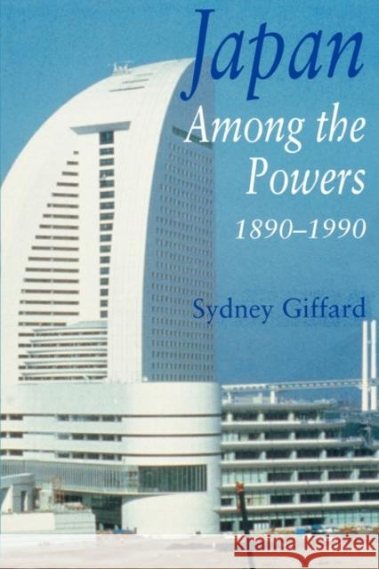 Japan Among the Powers, 1890-1990 Sydney Giffard 9780300068917 Yale University Press