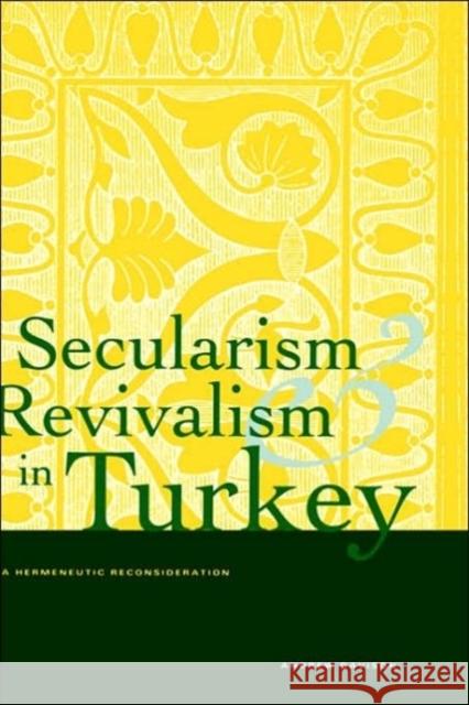 Secularism and Revivalism in Turkey: A Hermeneutic Reconsideration Davison, Andrew 9780300069365