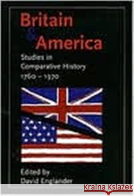 Britain and America: Studies in Comparative History, 1760-1970 David Englander Open University Team                     David Englander 9780300069785 Yale University Press