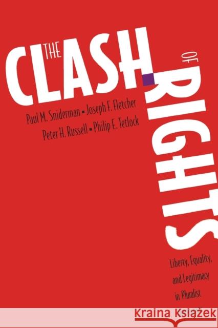 The Clash of Rights: Liberty, Equality, and Legitimacy in Pluralist Democracy Paul M. Sniderman Philip E. Tetlock Peter H. Russell 9780300069815