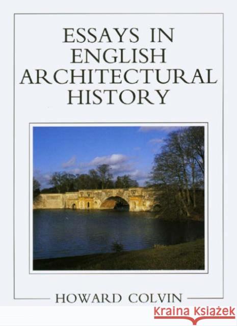 Essays in English Architectural History Howard Montagu Colvin 9780300070347 Paul Mellon Centre for Studies in British Art