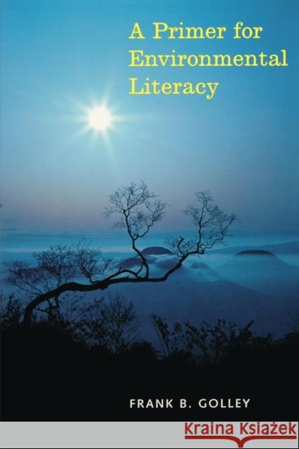 A Primer for Environmental Literacy Frank B. Golley 9780300070491 Yale University Press