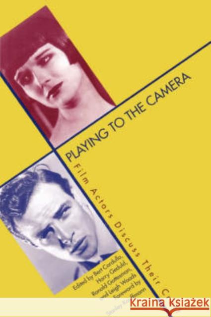 Playing to the Camera: Film Actors Discuss Their Craft Cardullo, Bert 9780300070514 Yale University Press