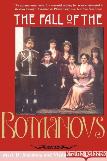 The Fall of the Romanovs: Political Dreams and Personal Struggles in a Time of Revolution Steinberg, Mark D. 9780300070675 Yale University Press