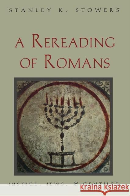 A Rereading of Romans : Justice, Jews, and Gentiles Stanley K. Stowers 9780300070682 Yale University Press