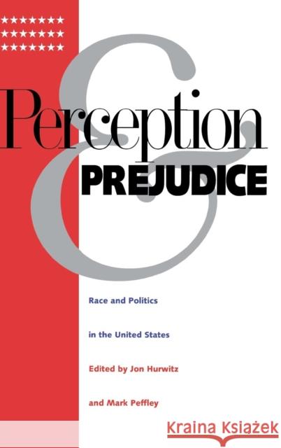 Perception and Prejudice: Race and Politics in the United States Jon Hurwitz Mark Peffley 9780300071436