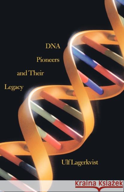 DNA Pioneers and Their Legacy Ulf Lagerkvist 9780300071849 Yale University Press