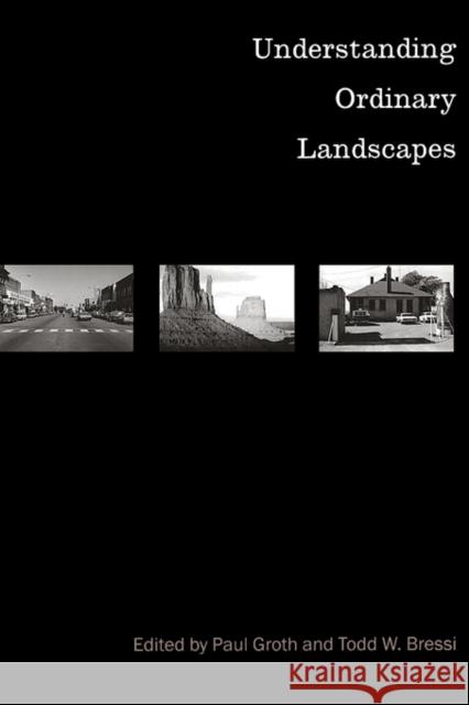 Understanding Ordinary Landscapes Paul E. Groth Todd W. Bressi 9780300072037 Yale University Press