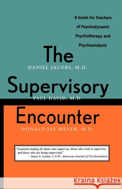 The Supervisory Encounter: A Guide for Teachers of Psychodynamic Psychotherapy and Psychoanalysis Jacobs, Daniel 9780300072778 Yale University Press