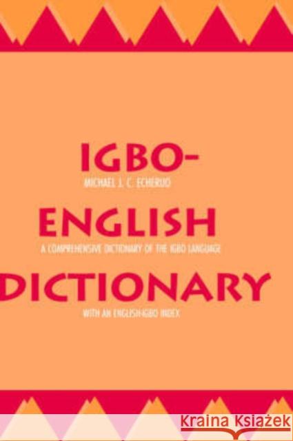 Igbo-English Dictionary : A Comprehensive Dictionary of the Igbo Language, with an English-Igbo Index Michael J. C. Echeruo 9780300073072 Yale University Press
