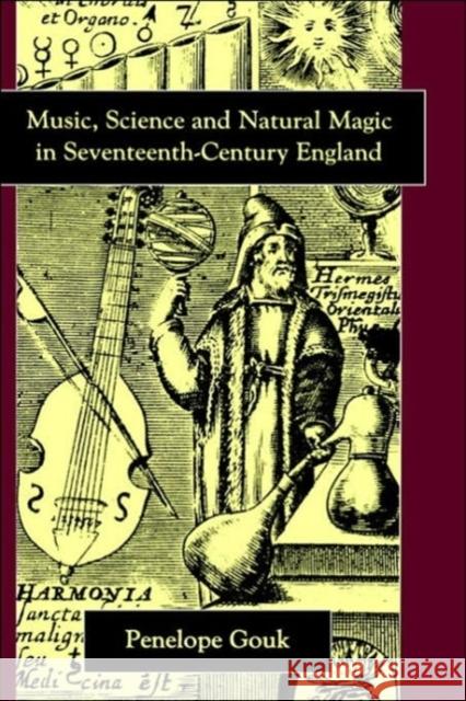 Music, Science, and Natural Magic in Seventeenth-Century England Penelope Gouk 9780300073836