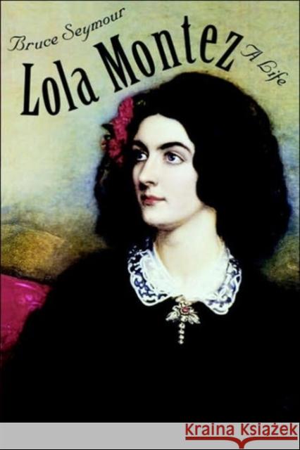 Lola Montez: A Life Seymour, Bruce 9780300074390