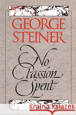 No Passion Spent: Essays 1978-1995 George Steiner 9780300074406