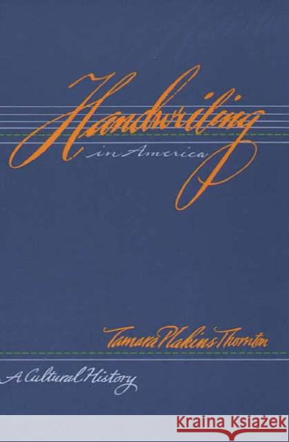 Handwriting in America: A Cultural History Thornton, Tamara Plakins 9780300074413 Yale University Press