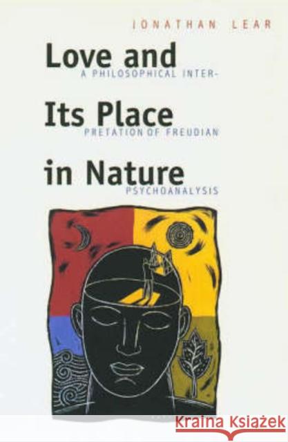 Love and Its Place in Nature: A Philosophical Interpretation of Freudian Psychoanalysis Jonathan Lear Jonathan Lear Jonathan Lear 9780300074673 Yale University Press