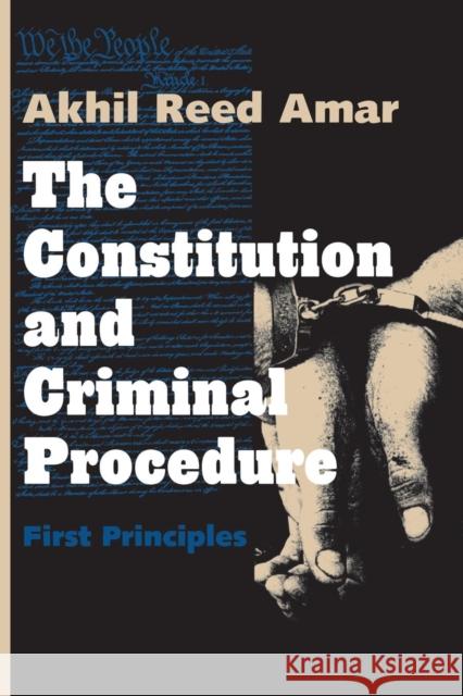Constitution and Criminal Procedure: First Principles (Revised) Amar, Akhil Reed 9780300074888 Yale University Press