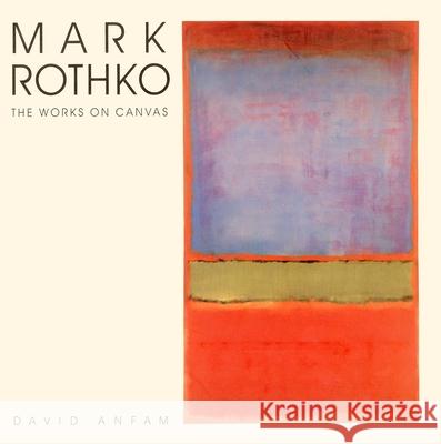 Mark Rothko: The Works on Canvas Anfam, David 9780300074895