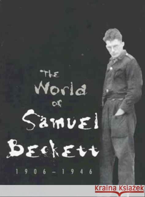 The World of Samuel Beckett, 1906-1946 Lois Gordon 9780300074956