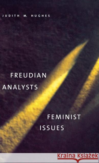 Freudian Analysts/Feminist Issues Judith M. Hughes 9780300075243 Yale University Press