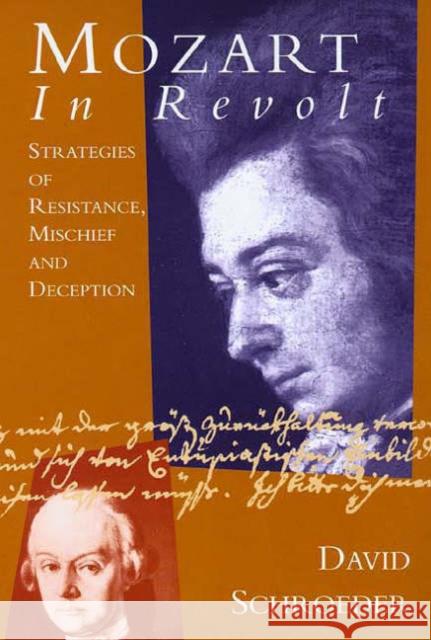Mozart in Revolt: Strategies of Resistance, Mischief and Deception David P. Schroeder 9780300075427 Yale University Press
