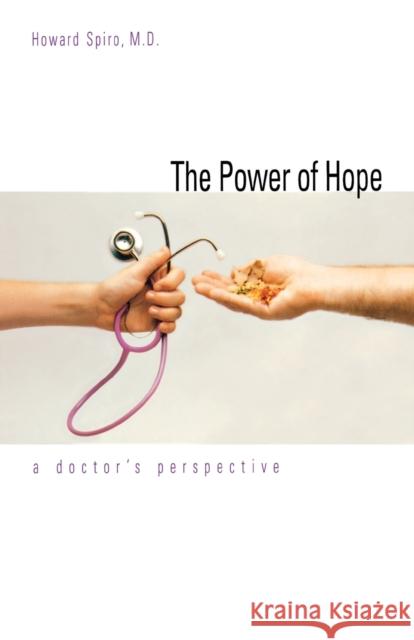 The Power of Hope: A Doctor`s Perspective Howard Spiro Spiro 9780300076325 