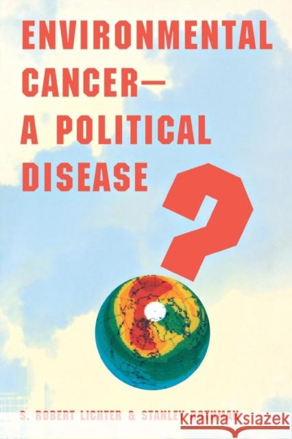 Environmental Cancer-A Political Disease? S. Robert Lichter Lichter                                  Stanley Rothman 9780300076349 Yale University Press
