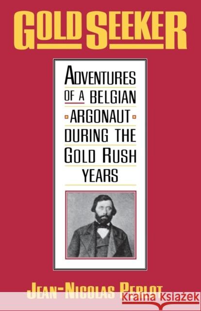 Gold Seeker: Adventures of a Belgian Argonaut During the Gold Rush Years Perlot, Jean Nicolas 9780300076455