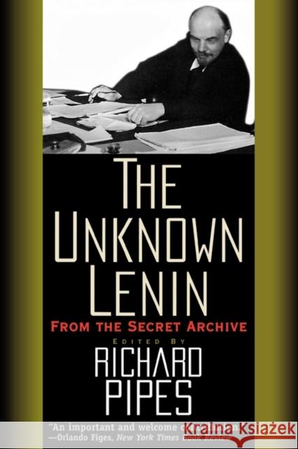 The Unknown Lenin : From the Secret Archive Vladimir Ilich Lenin Richard Pipes 9780300076622 Yale University Press
