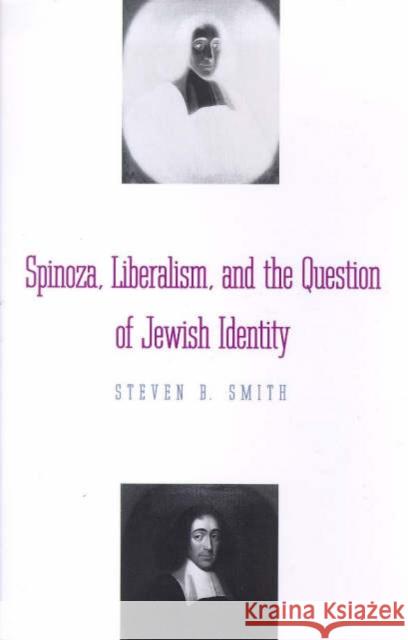 Spinoza, Liberalism, and the Question of Jewish Identity Steven B. Smith 9780300076653 Yale University Press