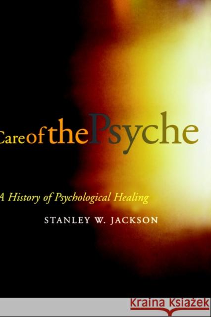 Care of the Psyche: A History of Psychological Healing Jackson, Stanley W. 9780300076714