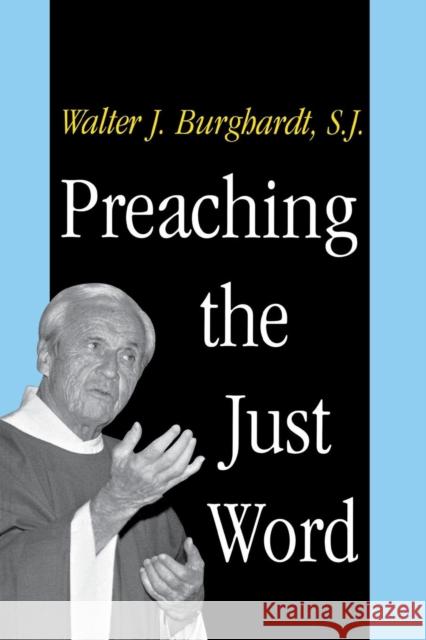 Preaching the Just Word (Revised) Burghardt, Walter J. 9780300077216 Yale University Press