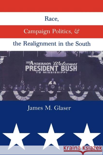 Race, Campaign Politics, and the Realignment in the South James M. Glaser 9780300077230 Yale University Press