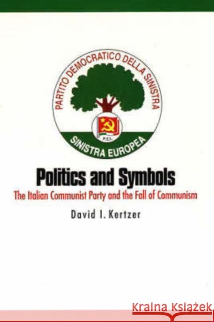 Politics and Symbols: The Italian Communist Party and the Fall of Communism Kertzer, David I. 9780300077247 Yale University Press