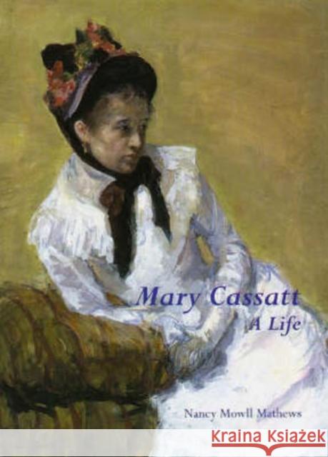 Mary Cassatt: A Life Nancy Mowell Mathews 9780300077544 Yale University Press