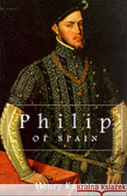 Philip of Spain Henry Kamen 9780300078008