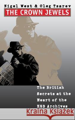 Crown Jewels: The British Secrets at the Heart of the KGB Archives West, Nigel 9780300078060 Yale University Press