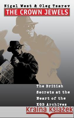 Crown Jewels: The British Secrets at the Heart of the KGB Archives West, Nigel 9780300078060