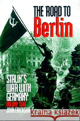 The Road to Berlin: Stalin`s War with Germany, Volume Two John Erickson 9780300078138 Yale University Press