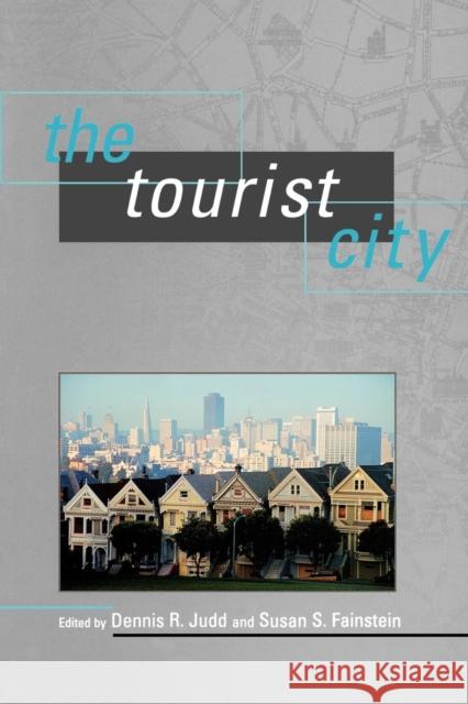 The Tourist City Dennis R. Judd Susan S. Fainstein 9780300078466 Yale University Press