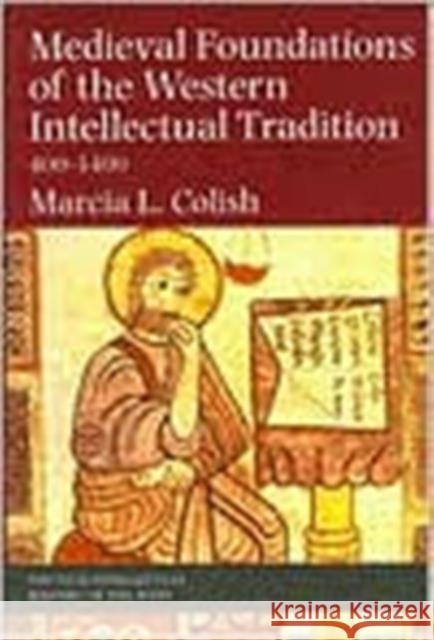 Medieval Foundations of the Western Intellectual Tradition Marcia L. Colish 9780300078527 Yale University Press