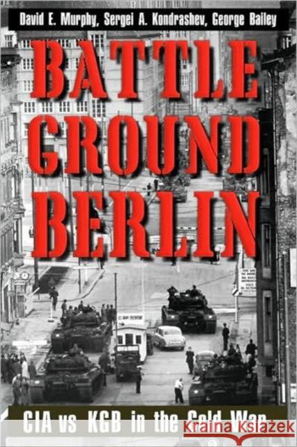 Battleground Berlin: CIA vs. KGB in the Cold War Murphy, David E. 9780300078718 Yale University Press