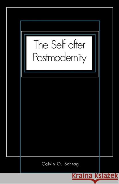 The Self After Postmodernity Schrag, Calvin O. 9780300078763 Yale University Press