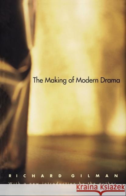 The Making of Modern Drama: A Study of Buchner, Ibsen, Strindberg, Chekhov, Pirandello, Brecht, Beckett, Handke Gilman, Richard 9780300079029 Yale University Press
