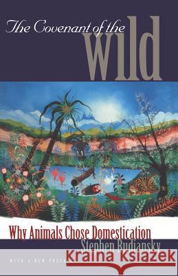 The Covenant of the Wild: Why Animals Chose Domestication Stephen Budiansky 9780300079937 