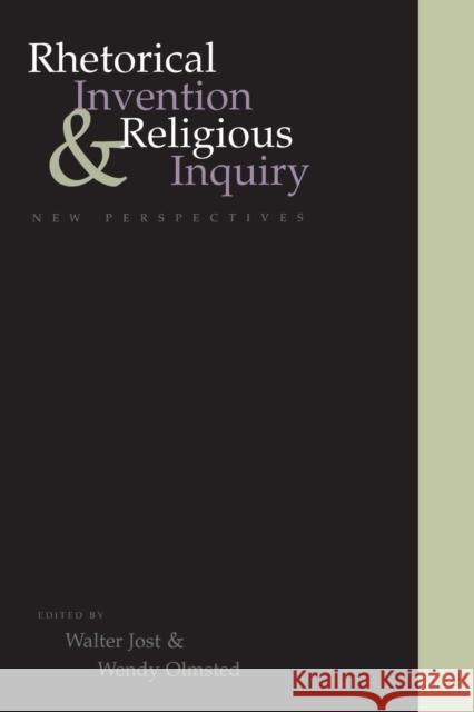 Rhetorical Invention and Religious Inquiry: New Perspectives Walter Jost Wendy Olmsted 9780300080575