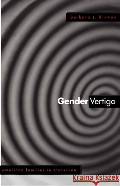 Gender Vertigo: American Families in Transition Risman, Barbara J. 9780300080834 Yale University Press