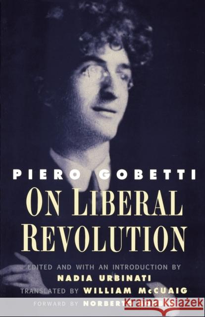 On Liberal Revolution Piero Gobetti Nadia Urbinati William McCuaig 9780300081183