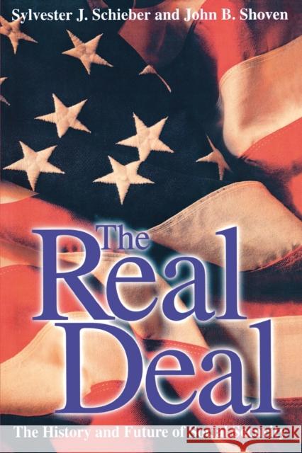The Real Deal: The History and Future of Social Security Sylvester J. Schieber John Shoven John B. Shoven 9780300081497 Yale University Press
